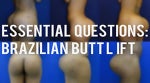 20 Essential Questions About Brazilian Butt Lifts Here